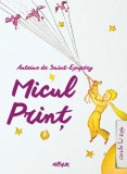 Micul Print - Antoine de Saint-Exupery - Editura Arthur