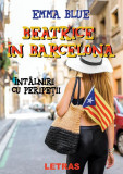 Beatrice &icirc;n Barcelona - Paperback brosat - Emma Blue - Letras