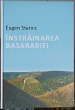 Instrainarea Basarabiei - Eugen Static, Editura Balacron, 2019, Istorie Romania, 228 Pagini