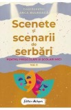 Scenete si scenarii de serbari. Vol.2 Pentru prescolari si scolari mici - Anca Bulboaca