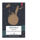Cod 612. Cine l-a ucis pe Micul Print? - Cristina Jinga, Michel Bussi