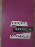 Canta la Stupca o Vioara, C. Ghiban, Carte Romana, 1967, Editura Militara, Stare Buna, Necartonata
