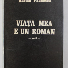 VIATA MEA E UN ROMAN - POEZII de ADRIAN PAUNESCU , 1987