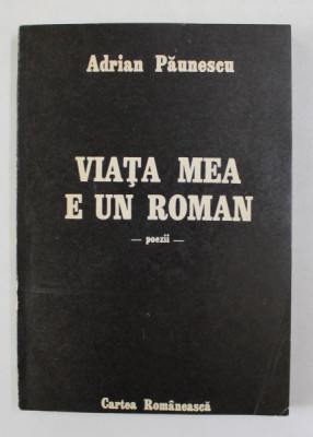 VIATA MEA E UN ROMAN - POEZII de ADRIAN PAUNESCU , 1987 foto