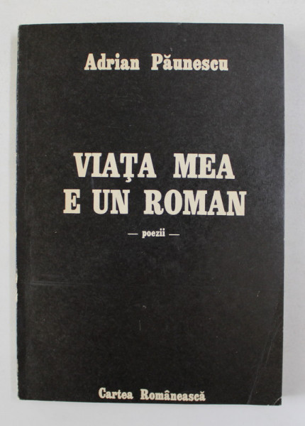 VIATA MEA E UN ROMAN - POEZII de ADRIAN PAUNESCU , 1987