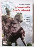 Cumpara ieftin MOMENTE DIN ISTORIA ALBANIEI. Culegere de studii si articole - M. Dobrescu, 2017. Carte noua, Alta editura