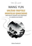 Cumpara ieftin Urcand treptele muntelui Qingcheng. Ghid practic despre calea meditatiei si a qigong-ului daoist/Wang Yun