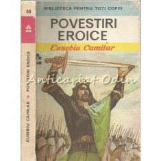 Povestiri Eroice - Eusebiu Camilar