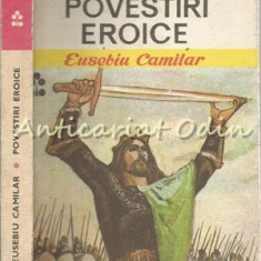 Povestiri Eroice - Eusebiu Camilar