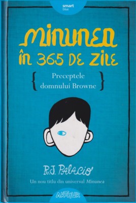 Minunea in 365 de zile: Preceptele domnului Browne - R.J. Palacio foto