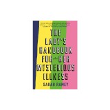The Lady's Handbook for Her Mysterious Illness: A Memoir
