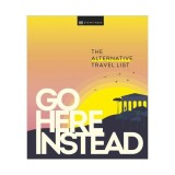 Go here instead: the alternative travel list