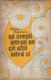 Carte rara "Sa cresti intr-un an cat altii intr-o zi" Petru Popescu, Editura Eminescu, 1973, Literatura Romana, Coperta Cartonata, Editie Veche
