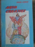 Arta Creatiei - Pavel Corut - Editura Varanha, 1994, Paperback, Religie Crestinism, Limba Romana, Stare Buna