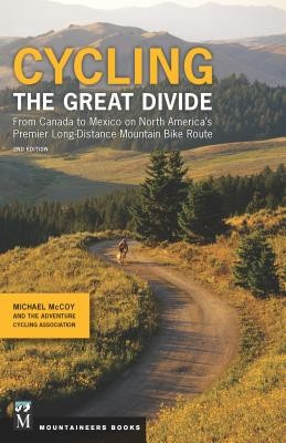 Cycling the Great Divide 2nd Edition from Canada to Mexico on North America&#039;s Premier Long Distance Mountain Bike Route