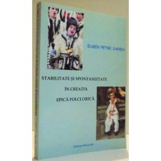 STABILITATE SI SPONTANEITATE IN CREATIA EPICA FOLCLORICA de EUGEN PETRE SANDU , 2006