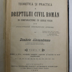 EXPLICATIUNEA TEORETICA SI PRACTICA A DREPTULUI CIVIL ROMAN IN COMPARATIUNE CU LEGILE VECHI SI CU PRINCIPALELE LEGISLATIUNI STRAINE de DIMTRIE AEXANDR