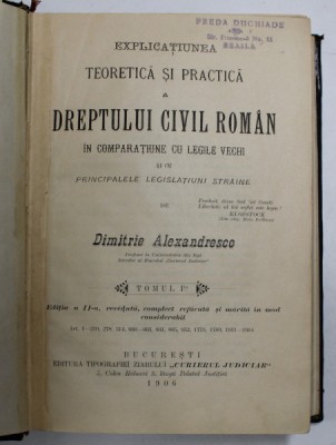 EXPLICATIUNEA TEORETICA SI PRACTICA A DREPTULUI CIVIL ROMAN IN COMPARATIUNE CU LEGILE VECHI SI CU PRINCIPALELE LEGISLATIUNI STRAINE de DIMTRIE AEXANDR foto