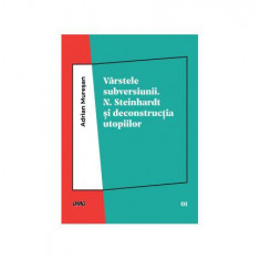 Vârstele subversiunii. N. Steinhardt şi deconstrucţia utopiilor - Paperback brosat - Adrian Mureşan - OMG Publishing House