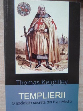TEMPLIERII. O SOCIETATE SECRETA DIN EVUL MEDIU-THOMAS KEIGHTLEY-310341