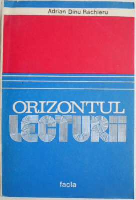 Oriznontul lecturii (Eseuri de sociologia literaturii) &amp;ndash; Adrian Dinu Rachieru foto