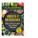 Vindeca-ti microbiomul. Dieta pe baza de plante care combate inflamatia