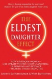 The Eldest Daughter Effect: How Firstborn Women--Like Oprah Winfrey, Sheryl Sandberg, Jk Rowling and Beyonce--Harness Their Strengths