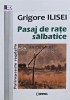 Pasaj de rate salbatice - Grigore Ilisei - 2018 - Editura Junimea - 212 pagini - Coperta Brosata