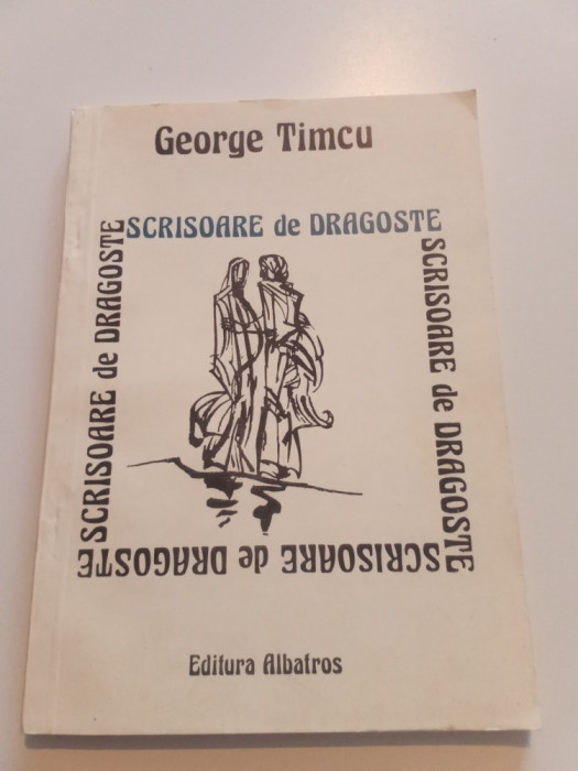 GEORGE TIMCU - SCRISOARE DE DRAGOSTE - CU AUTOGRAFUL AUTORULUI
