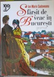 Sfarsit de Veac in Bucuresti - Ion Marin Sadoveanu, 100+1 Gramar, 2004, Roman, Beletristica, 315 pagini