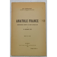 ANATOLE FRANCE , CONFERINTA TINUTA LA CASA SCOALELOR LA 31 IANUARIE 1925 de CH. DROUHET , 1925