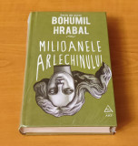 Bohumil Hrabal - Milioanele arlechinului (sigilat / &icirc;n țiplă)