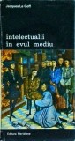 Jacques Le Goff - Intelectualii in evul mediu
