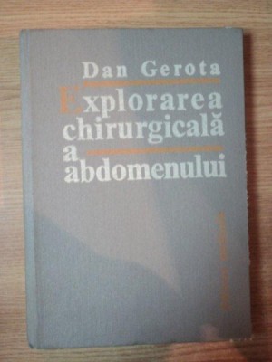EXPLORAREA CHIRURGICALA A ABDOMENULUI de DAN GEROTA , 1982 foto