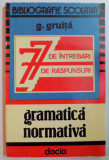 GRAMATICA NORMATIVA , 77 DE INTREBARI , 77 DE RASPUNSURI de G. GRUITA , 1994