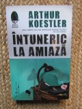 Intuneric la amiaza - Arthur Koestler, Humanitas