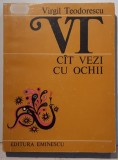 Autograf VIRGIL TEODORESCU: pe volumul CAT VEZI CU OCHII, Bucuresti, 1983