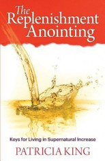 The Replenishment Anointing: Keys to Living in Supernatural Increase foto