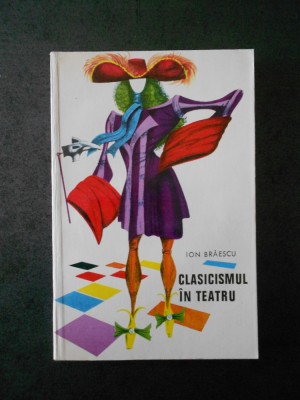 ION BRAESCU - CLASICISMUL IN TEATRU foto