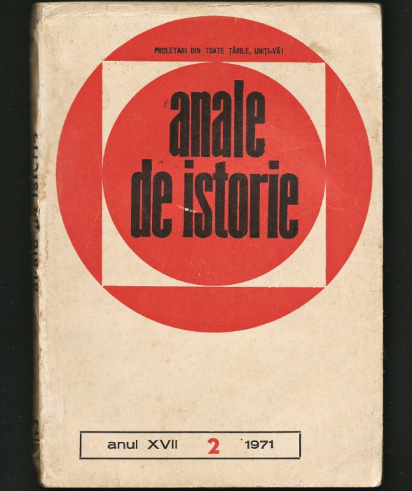 ANALE DE ISTORIE, ANUL XVII, NR. 2 / 1971. PROLETARI DIN TOATE ȚĂRILE, UNIȚI-VĂ!