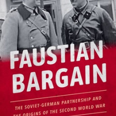 Faustian Bargain: The Soviet-German Partnership and the Origins of the Second World War