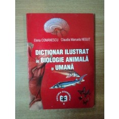 DICTIONAR ILUSTRAT DE BIOLOGIE ANIMALA SI UMANA de ELENA COMANESCU , CLAUDIA MANUELA NEGUT , 2009