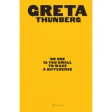No One Is Too Small To Make a Difference - Greta Thunberg