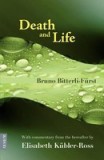 Death and Life - With Commentary from the Hereafter by Elisabeth K Bler-Ross