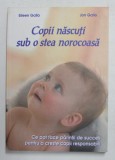 COPII NASCUTI SUB O STEA NOROCOASA de EILEEN GALLO si JON GALLO , CE POT FACE PARINTII ...PENTRU A CRESTE COPII RESPONSABILI , 2005