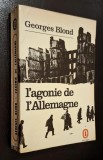 L&#039;agonie de l&#039;Allemagne 1944-1945 - Georges Blond, texte integral, Le Livre de Poche Historique, nr. 1482-1483, Fayard, 1966