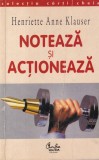 Henriette Anne Klauser - Noteaza si actioneaza. Hotaraste ce vrei si obtine!, Curtea Veche