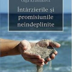 Intarzierile si promisiunile neindeplinite - Olga Krasnikova