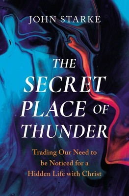 The Secret Place of Thunder: Trading Our Need to Be Noticed for a Hidden Life with Christ foto