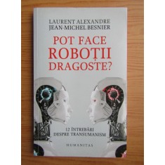 LAURENT ALEXANDRE, JEAN MICHEL BESNIER - POT FACE ROBOTII DRAGOSTE ?